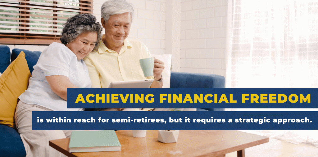 Achieving financial freedom is within reach for semi-retirees, but it requires a strategic approach